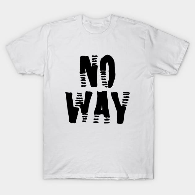 no way T-Shirt by sarahnash